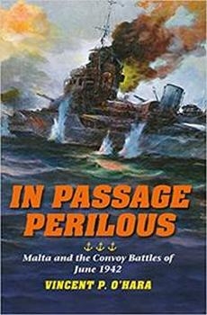 In Passage Perilous: Malta and the Convoy Battles of June 1942