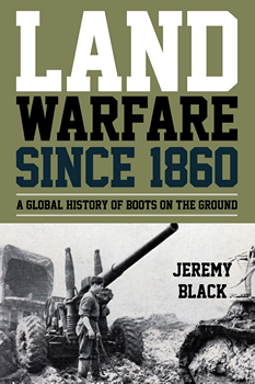 Land Warfare Since 1860: A Global History of Boots on the Ground