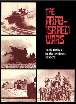 The Arab-Israeli Wars: Tank Battles in the Mideast, 1956-73