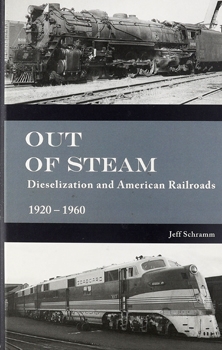Out of Steam: Dieselization and American Railroad, 1920-1960