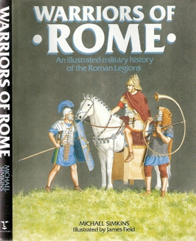 Warriors of Rome: An Illustrated Military History of the Roman Legions