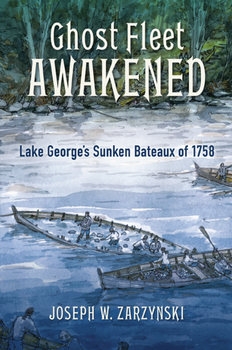 Ghost Fleet Awakened: Lake Georgeэ's Sunken Bateaux of 1758