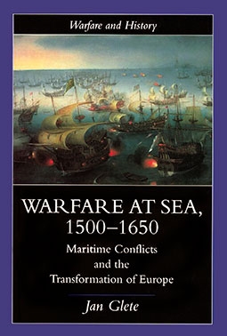 Warfare at Sea 1500-1650. Maritime conflicts and the transformation of Europe