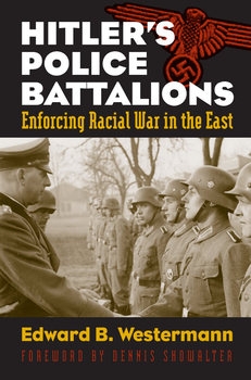 Hitler’s Police Battalions: Enforcing Racial War in the East
