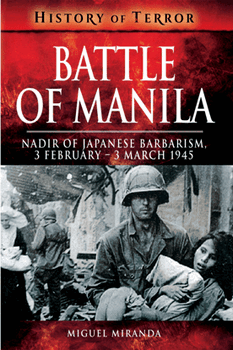 Battle of Manila: Nadir of Japanese Barbarism, 3 February - 3 March 1945