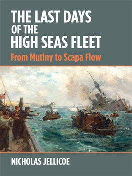 The Last Days of the High Seas Fleet: From Mutiny to Scapa Flow