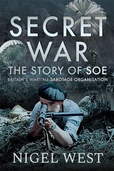 Secret War: The Story of SOE: Britains Wartime Sabotage Organisation