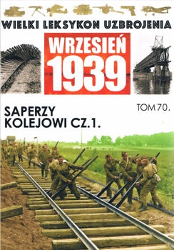 Saperzy kolejowi cz. I. Budowanie i niszczenie (Wielki Leksykon Uzbrojenia. Wrzesien 1939 Tom 70)