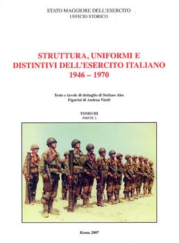 Struttura, Uniformi e Distintivi Dell’Esercito Italiano dal 1946 al 1970 Tomo III