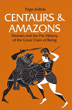 Centaurs & Amazons Women and the Pre-History of the Great Chain of Being (Women And Culture Series)