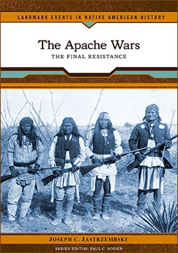 The Apache Wars The Final Resistance (Landmark Events in Native American History)