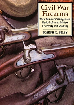 Civil War Firearms: Their Historical Background and Tactical