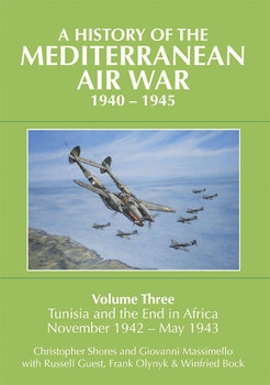 A History of the Mediterranean Air War 1940-1945 Volume 3: Tunisia and the End in Africa November 1942 - May 1943 