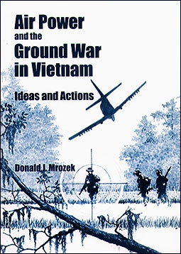Air Power and the Ground War in Vietnam  Ideas and Actions