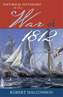 Historical Dictionary of the War of 1812 (Historical Dictionaries of War, Revolution, and Civil Unrest)