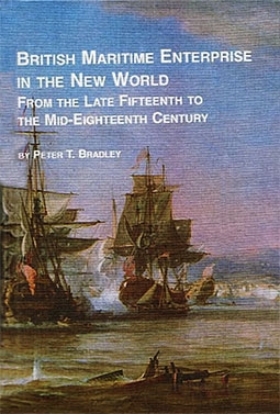 British Maritime Enterprise in the New World. From the Late Fifteenth to the Mid-Eighteenth Century (Studies in British History)