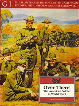Over There!: The American Soldier in World War I (G.I. Series. the Illustrated History of the American Soldier, His Uniform and His Equipment)