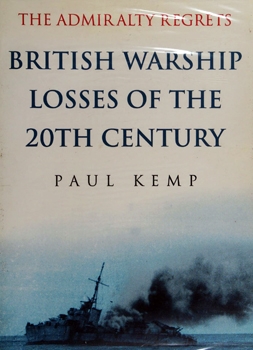 The Admiralty Regrets: British Warship Losses of the 20th Century