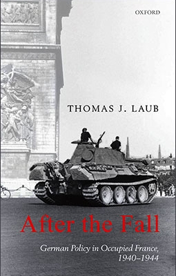 After the Fall: German Policy in Occupied France, 1940-1944