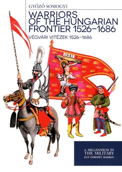 Warriors of the Hungarian Frontier 1526-1686 / Vegv&#225;ri Vitezek 1526-1686