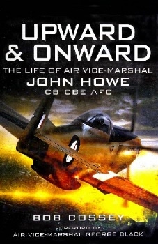 Upward & Onward: Life of Air Vice-Marshal John Howe CB, CBE, AFC