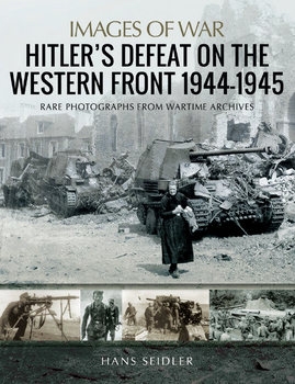 Hitler's Defeat on the Western Front 1944-1945 (Images of War)