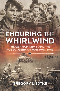 Enduring the Whirlwind: The German Army and the Russo-German War 1941-1943