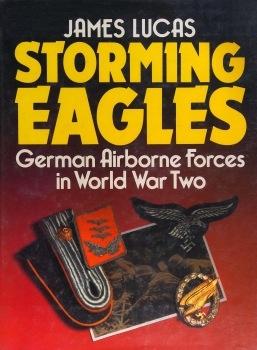 Storming Eagles: German Airborne Forces in World War Two