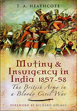 Mutiny and Insurgency in India 1857-58: The British Army in a Bloody Civil War