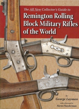 The All New Collector's Guide to Remington Rolling Block Military Rifles of the World