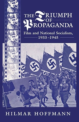 The Triumph of Propaganda: Film and National Socialism, 1933-45