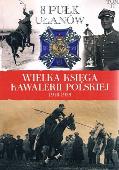 8 Pulk Ulanow (Wielka Ksiega Kawalerii Polskiej 1918-1939 Tom 11)