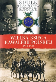 8 Pulk Strzelcow Konnych (Wielka Ksiega Kawalerii Polskiej 1918-1939 Tom 38)