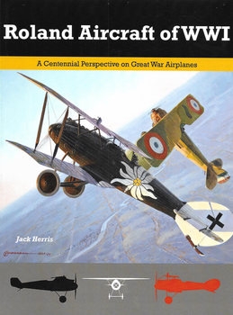 Roland Aircraft of WWI (Great War Aviation Centennial Series 9)
