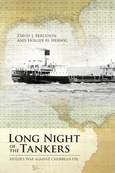 Long Night of the Tankers: Hitlers War Against Caribbean Oil