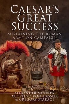Caesars Great Success: Sustaining the Roman Army on Campaign
