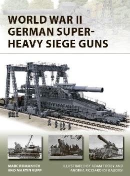 World War II German Super-Heavy Siege Guns (Osprey New Vanguard 280)