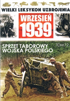 Sprzet taborowy Wojska Polskiego (Wielki Leksykon Uzbrojenia. Wrzesien 1939 Tom 72)