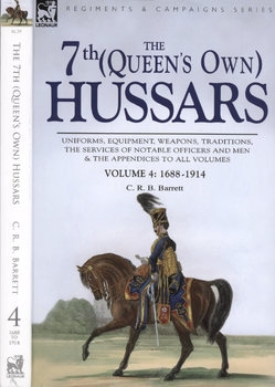 The 7th (Queens Own) Hussars Volume 4: 1688-1914