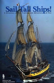 Sail Tall Ships: A Directory of Sail Training and Adventure at Sea