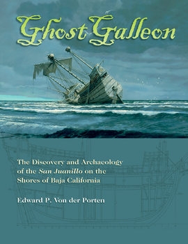 Ghost Galleon: The Discovery and Archaeology of the San Juanillo on the Shores of Baja California