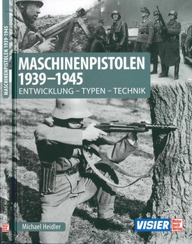 Maschinenpistolen 1939-1945: Entwicklung - Typen - Technik
