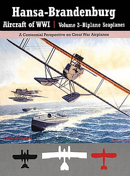 Hansa-Brandenburg Aircraft of WWI Volume 2: Biplane Seaplanes (Great War Aviation Centennial Series №18)