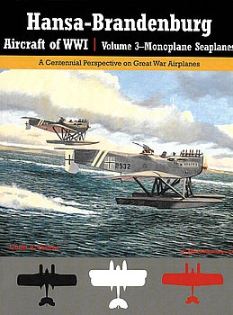 Hansa-Brandenburg Aircraft of WWI Volume 3: Monoplane Seaplanes (Great War Aviation Centennial Series 19)