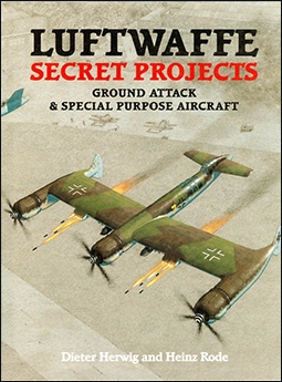 Luftwaffe Secret Projects: Ground Attack & Special Purpose Aircraft