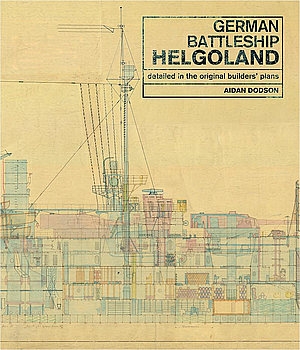 German Battleship Helgoland: Detailed in the Original Builders' Plans