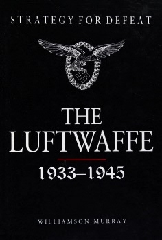 Strategy for Defeat: The Lutfwaffe 1933-1945