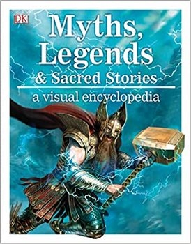 Myths, Legends, and Sacred Stories: A Visual Encyclopedia (DK)