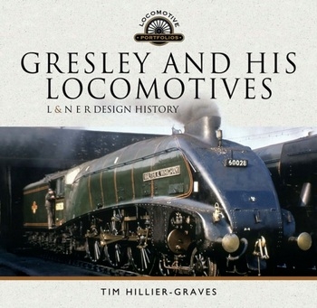 Gresley and His Locomotives: L & N E R Design History