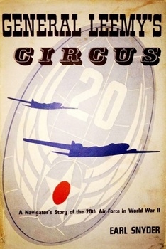 General Leemy's Circus: A Navigator Story of the 20th Air Force in World War II
